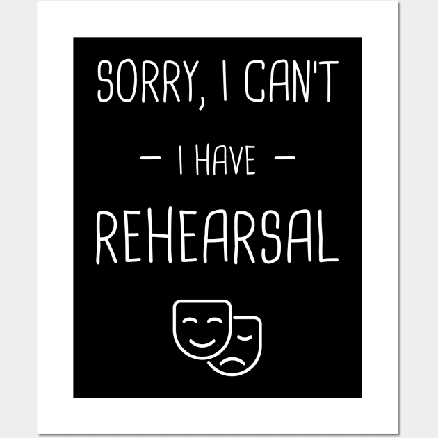 I Have Rehearsal | Drama & Musical Theater Wall Art by MeatMan